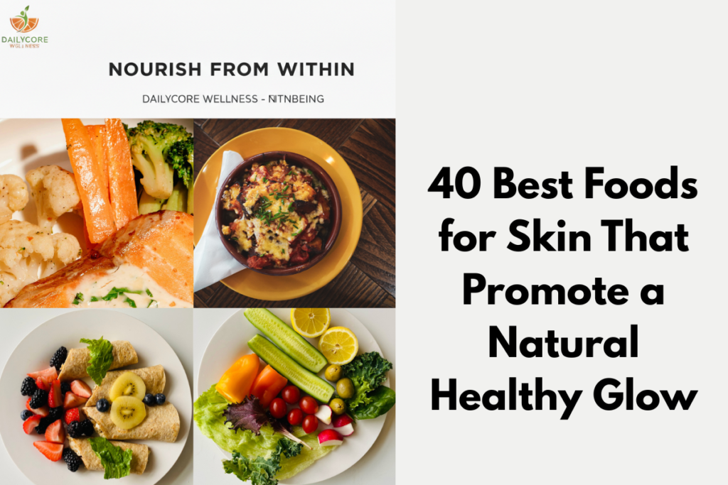 40 Best Foods for Skin That Promote a Natural Healthy Glow