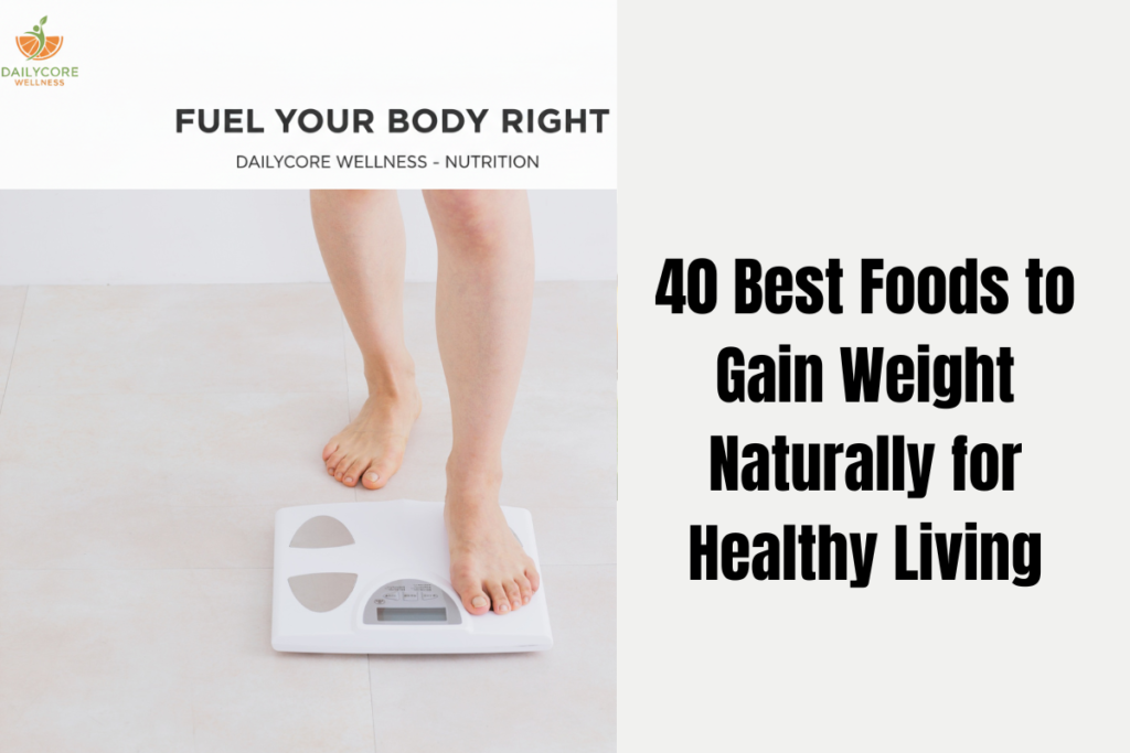 40 Best Foods to Gain Weight Naturally for Healthy Living