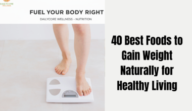 40 Best Foods to Gain Weight Naturally for Healthy Living
