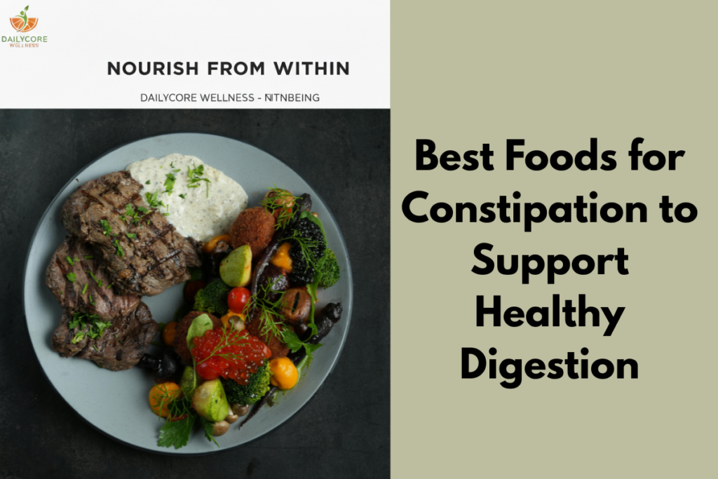 Best Foods for Constipation to Support Healthy Digestion
