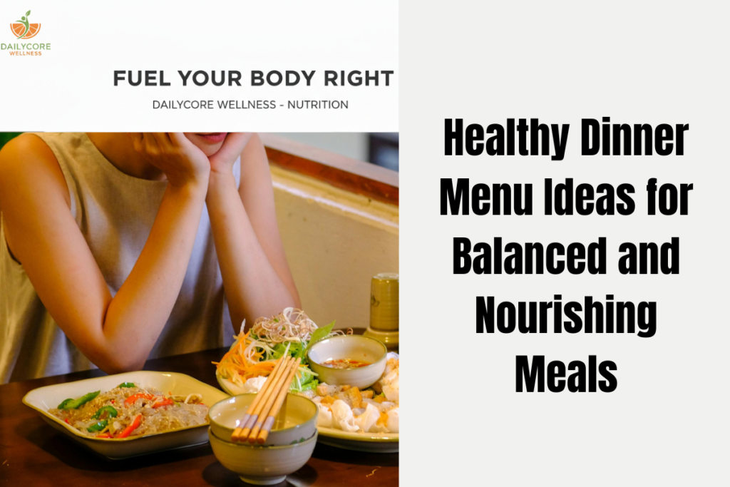 Healthy Dinner Menu Ideas for Balanced and Nourishing Meals