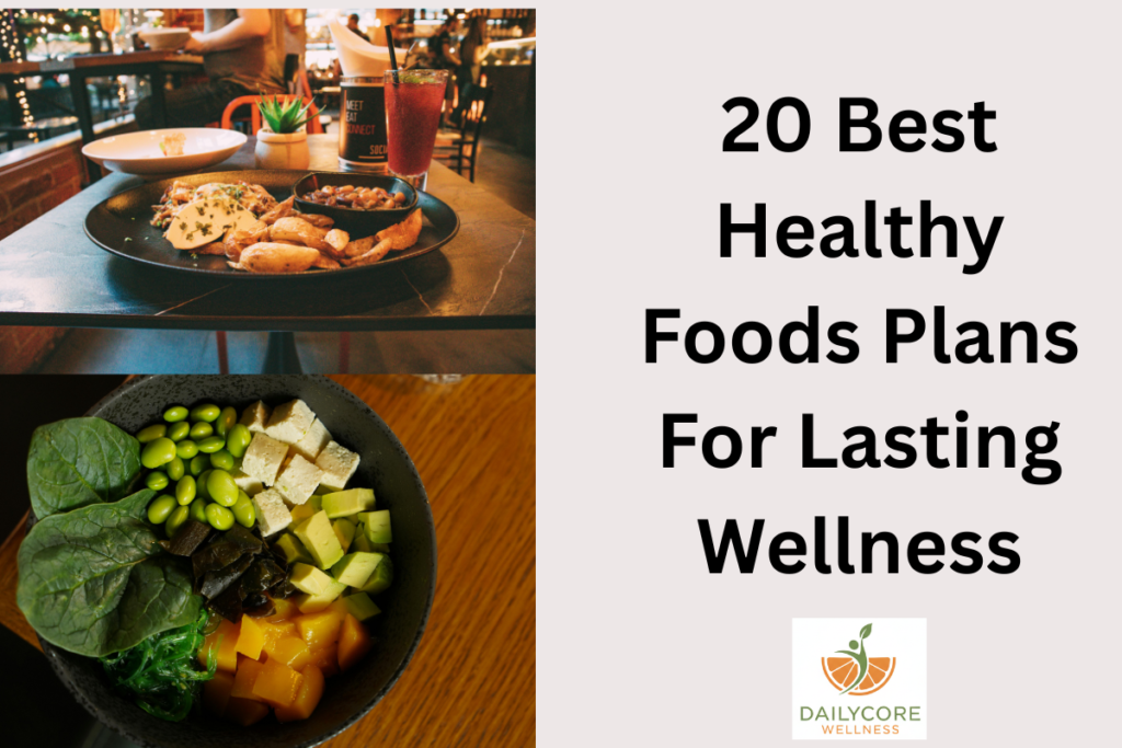 20 Best Healthy Foods Plans For Lasting Wellness