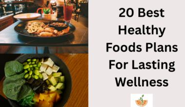 20 Best Healthy Foods Plans For Lasting Wellness