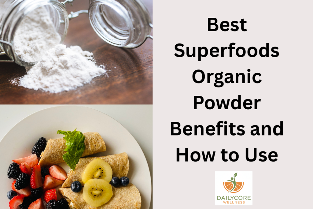 Best Superfoods Organic Powder Benefits and How to Use