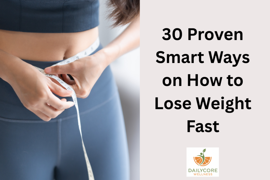 30 Proven Smart Ways on How to Lose Weight Fast
