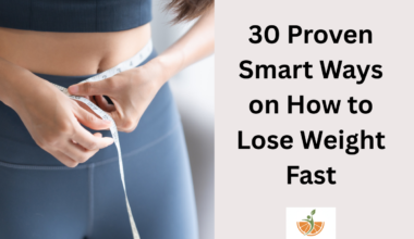30 Proven Smart Ways on How to Lose Weight Fast