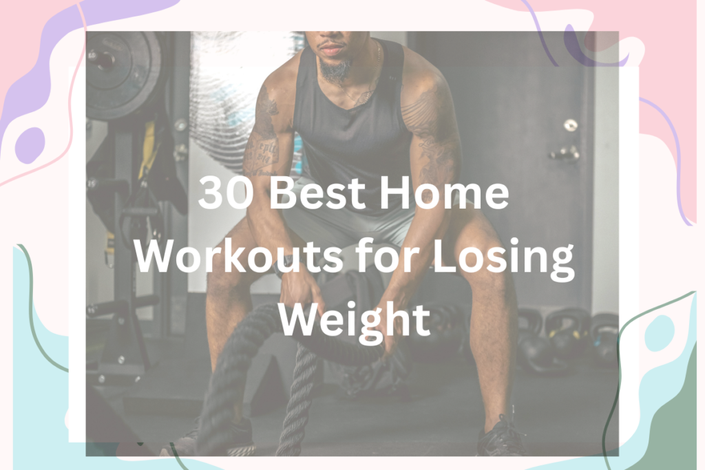 30 Best Home Workouts for Losing Weight
