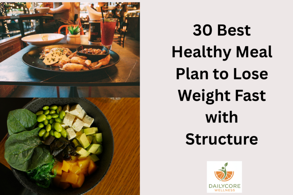 30 Best Healthy Meal Plan to Lose Weight Fast with Structure