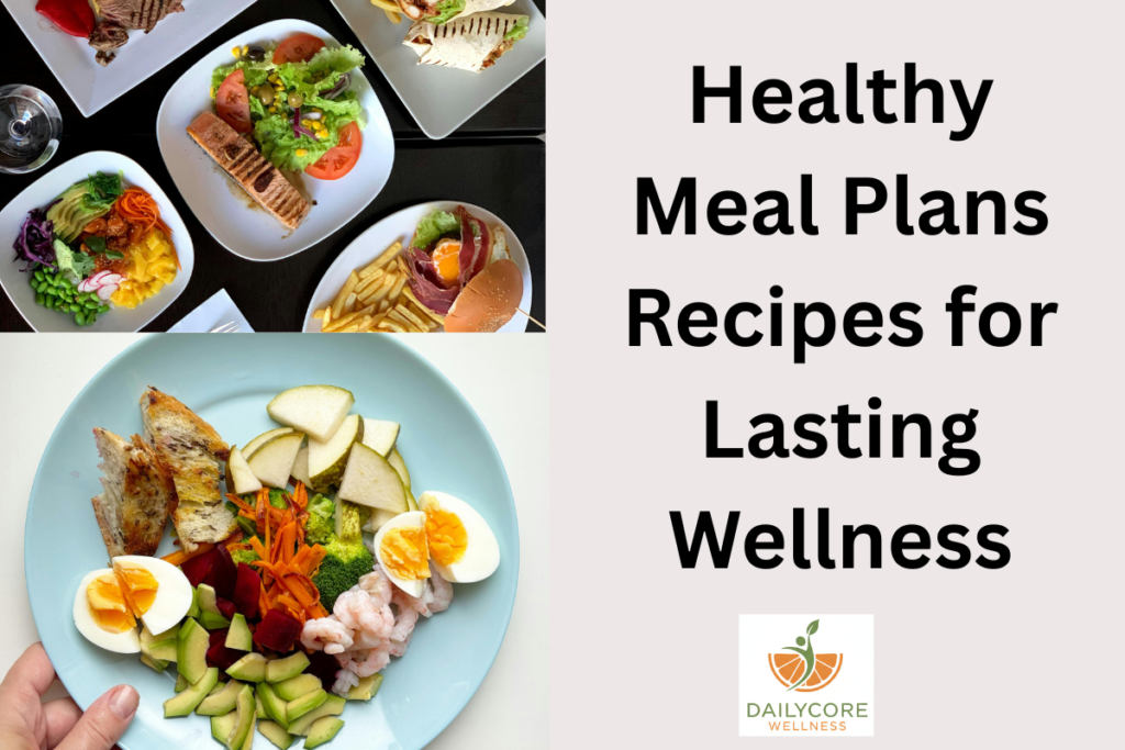 Healthy Meal Plans Recipes for Lasting Wellness