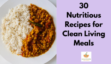 30 Nutritious Recipes for Clean Living Meals