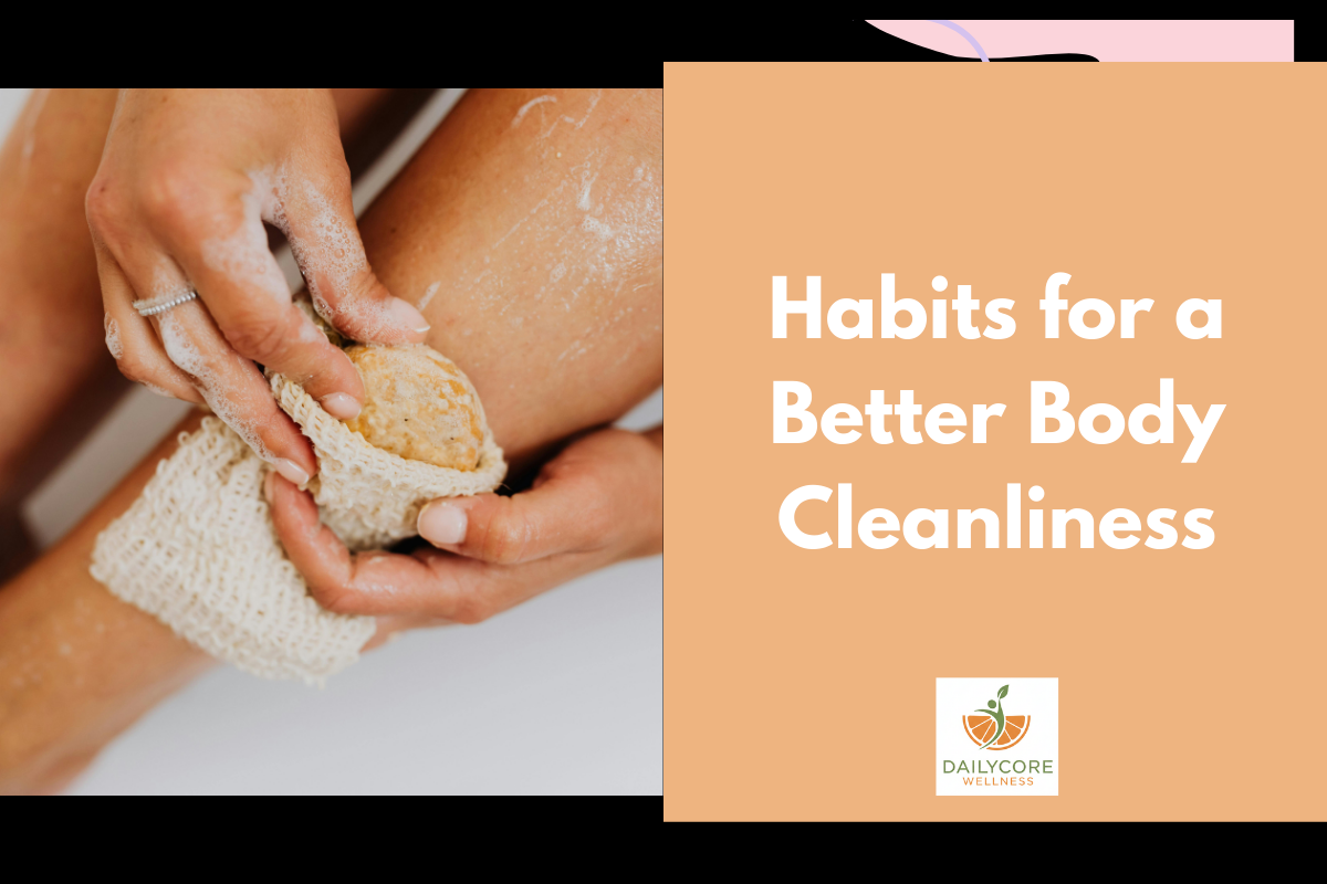 30 Essential Habits for a Better Body Cleanliness