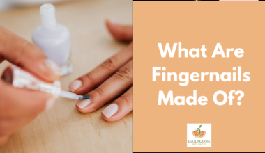 What Are Fingernails Made Of?