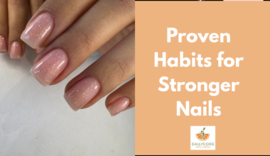 Proven Habits for Stronger Nails
