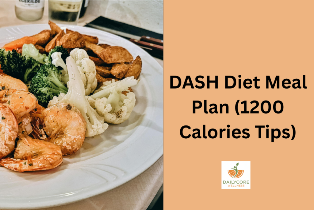 DASH Diet Meal Plan (1200 Calories Tips)