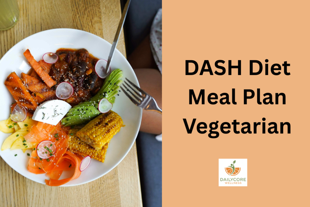DASH Diet Meal Plan Vegetarian