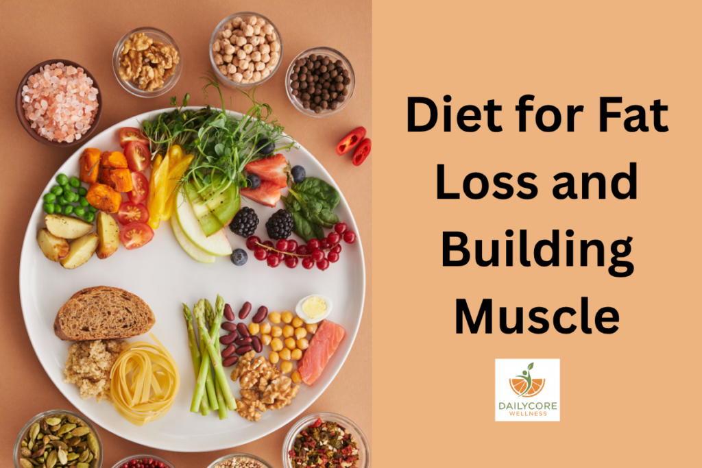 Diet for Fat Loss and Building Muscle