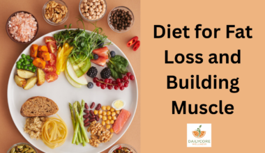 Diet for Fat Loss and Building Muscle