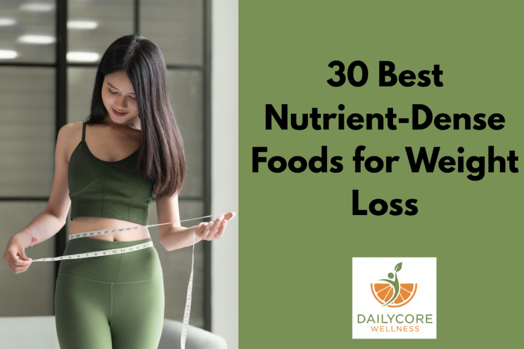 30 Best Nutrient Dense Foods for Weight Loss