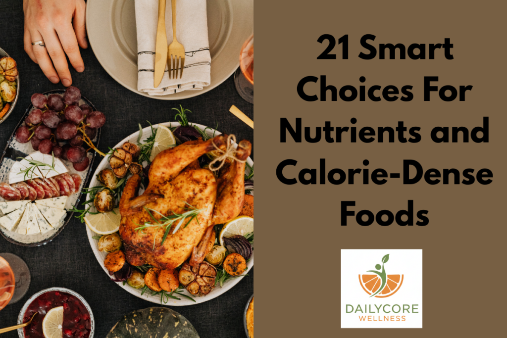 21 Smart Choices For Nutrients and Calorie-Dense Foods