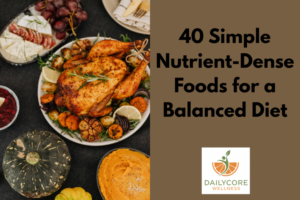 40 Simple Nutrient-Dense Foods for a Balanced Diet