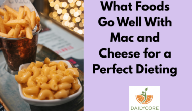 What Foods Go Well With Mac and Cheese for a Perfect Dieting