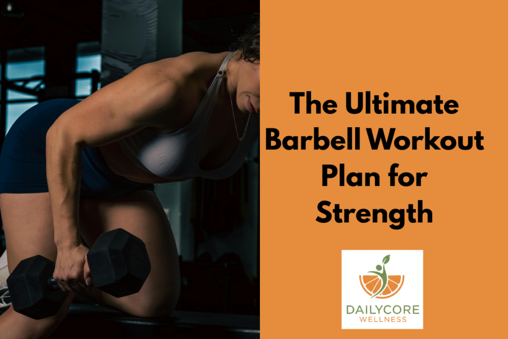 The Ultimate Barbell Workout Plan for Strength