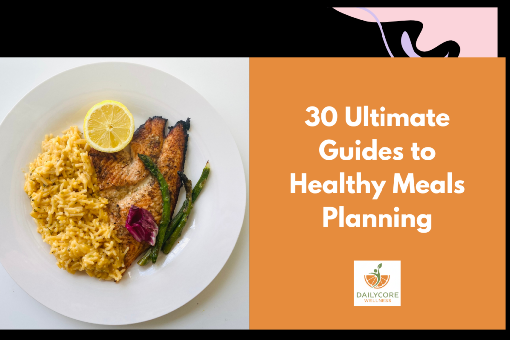 30 Ultimate Guides to Healthy Meals Planning