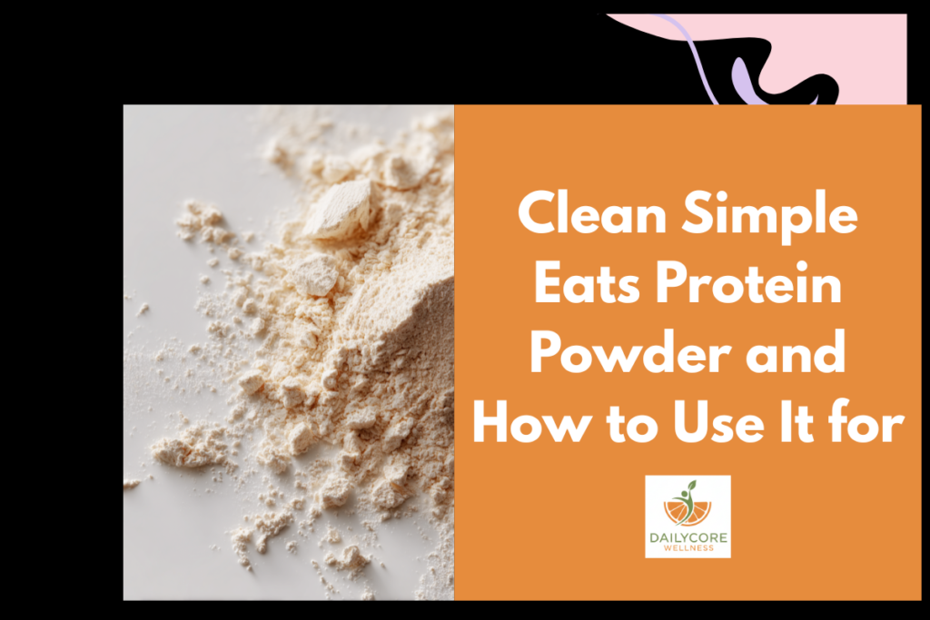 Clean Simple Eats Protein Powder and How to Use It for