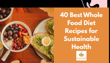 40 Best Whole Food Diet Recipes for Sustainable Health