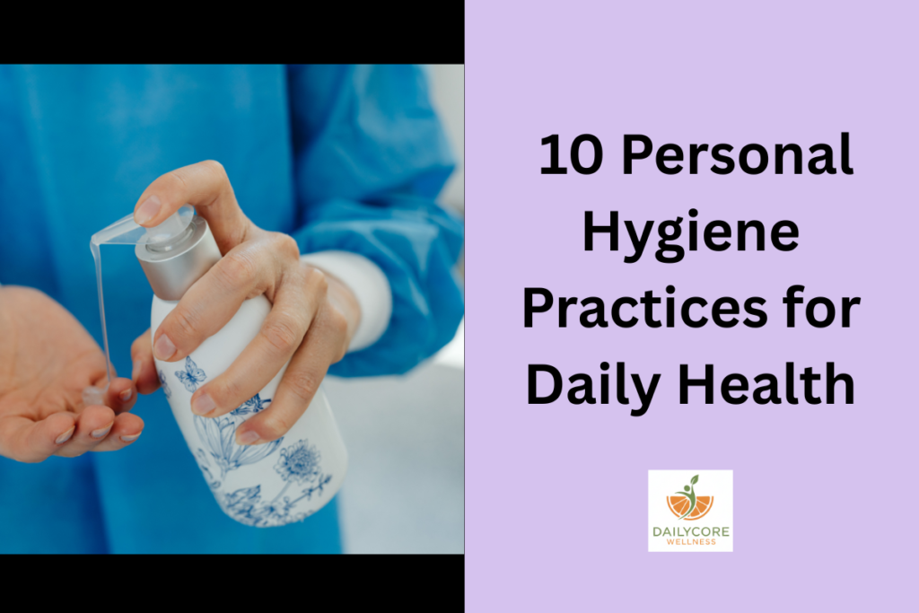  10 Personal Hygiene Practices for Daily Health