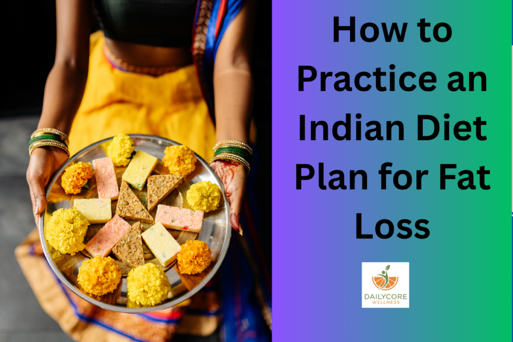 How to Practice an Indian Diet Plan for Fat Loss