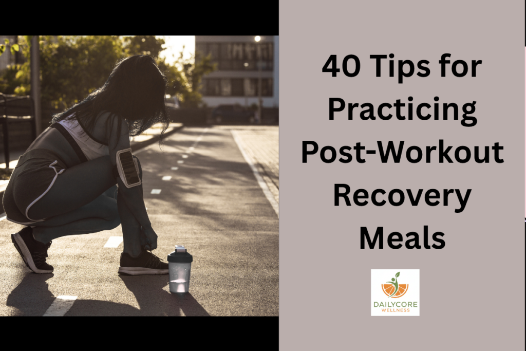 40 Tips for Practicing Post-Workout Recovery Meals