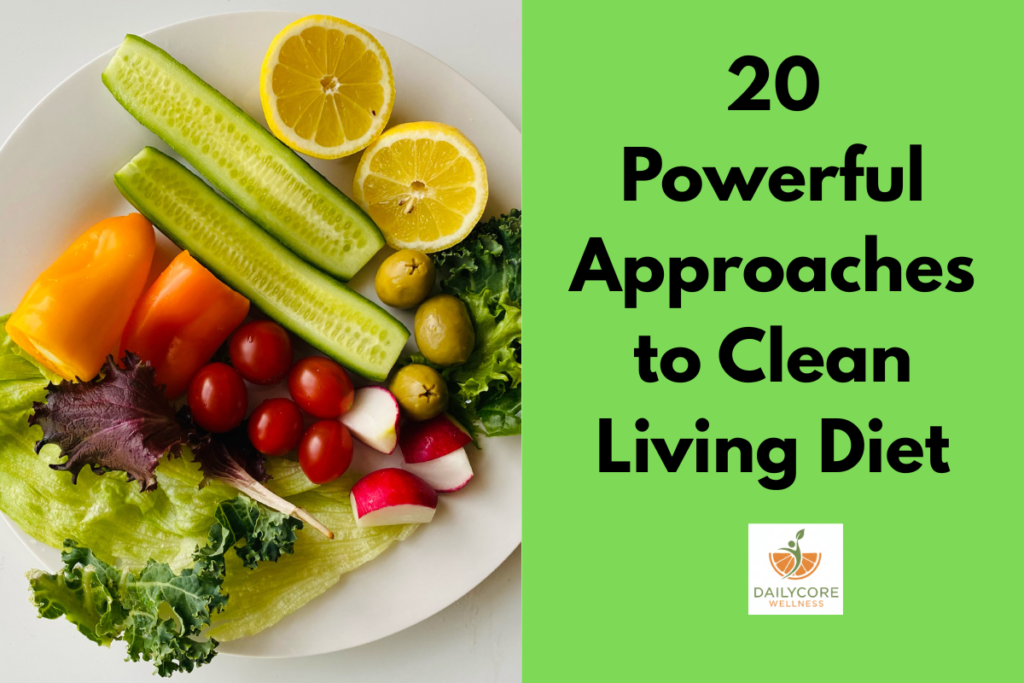 20 Powerful Approaches to Clean Living Diet