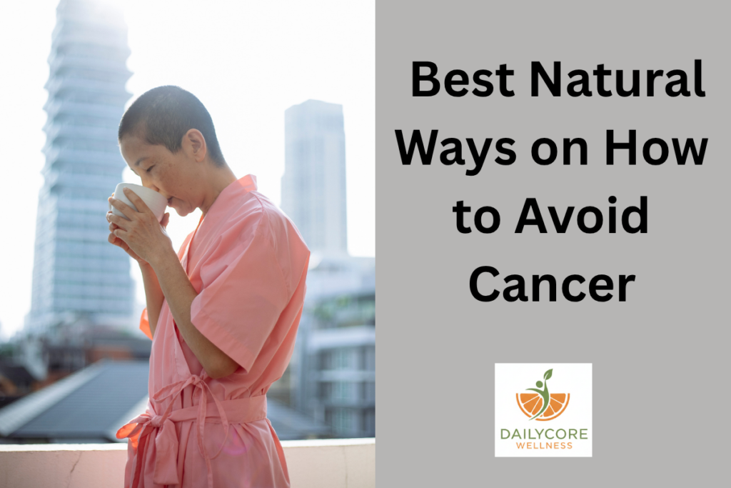 Best Natural Ways on How to Avoid Cancer