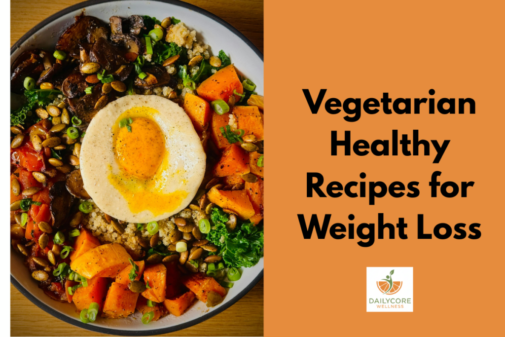 Vegetarian Healthy Recipes for Weight Loss