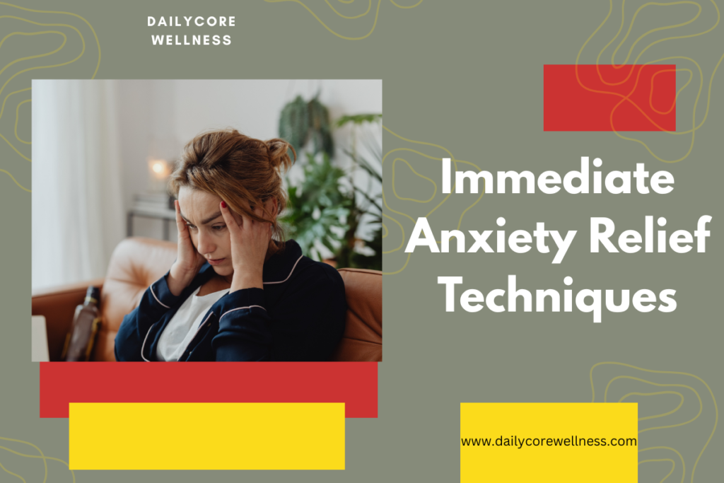 Immediate Anxiety Relief Techniques