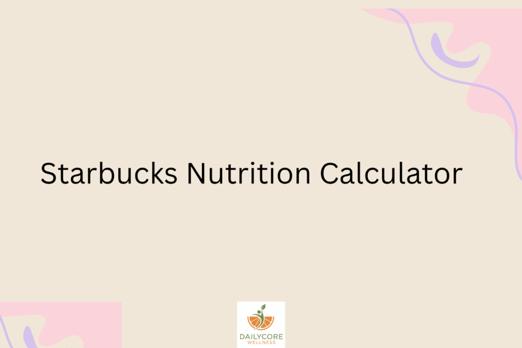 Starbucks Nutrition Calculator