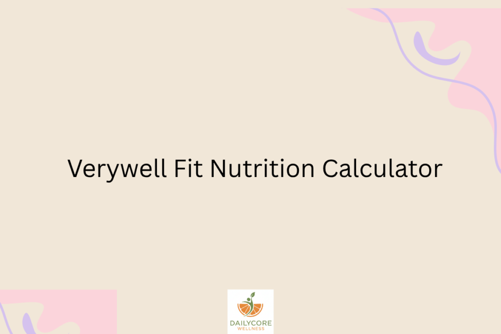 Verywell Fit Nutrition Calculator